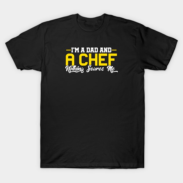 I'm A Dad And a Chef Nothing Scares Me T-Shirt by Graficof